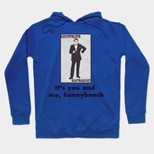 It's you and me, honeybunch Hoodie